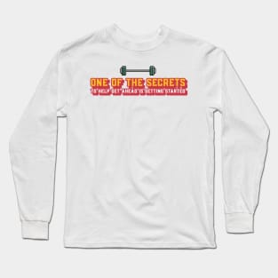 One of The Secrets to Help Getting Ahead is Getting started Long Sleeve T-Shirt